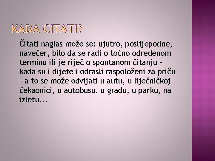  Čitati naglas može se: ujutro, poslijepodne, navečer, bilo da se radi o točno