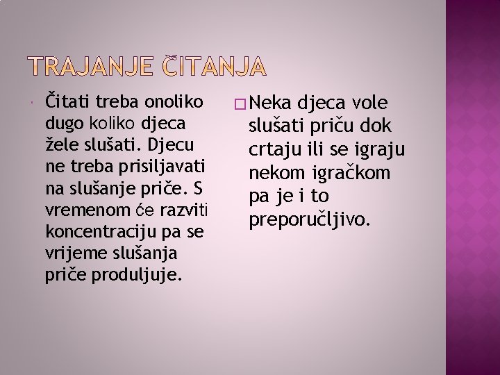  Čitati treba onoliko dugo koliko djeca žele slušati. Djecu ne treba prisiljavati na