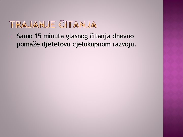  Samo 15 minuta glasnog čitanja dnevno pomaže djetetovu cjelokupnom razvoju. 