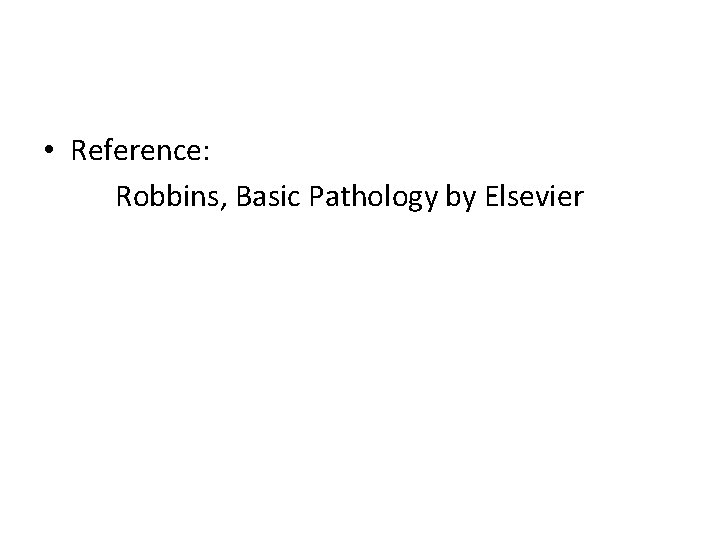  • Reference: Robbins, Basic Pathology by Elsevier 