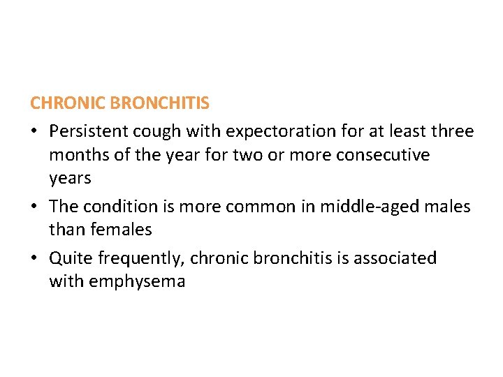 CHRONIC BRONCHITIS • Persistent cough with expectoration for at least three months of the