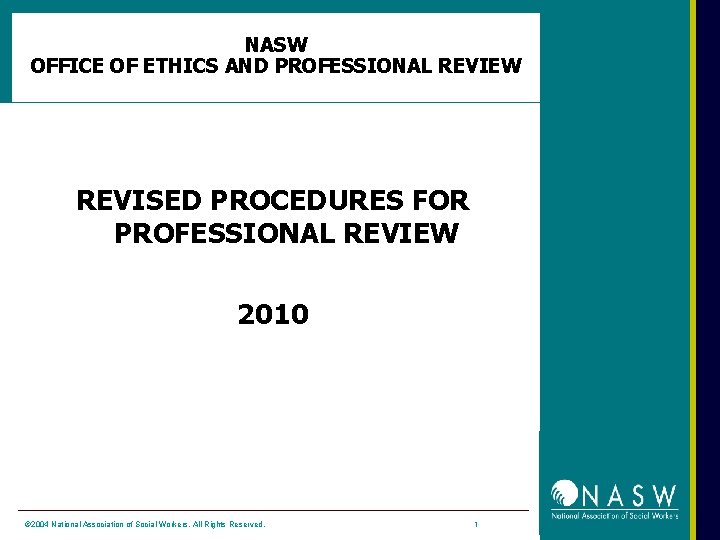 NASW OFFICE OF ETHICS AND PROFESSIONAL REVIEW REVISED PROCEDURES FOR PROFESSIONAL REVIEW 2010 ©