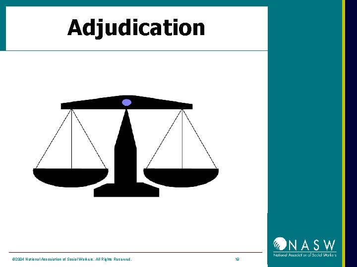 Adjudication © 2004 National Association of Social Workers. All Rights Reserved. 19 