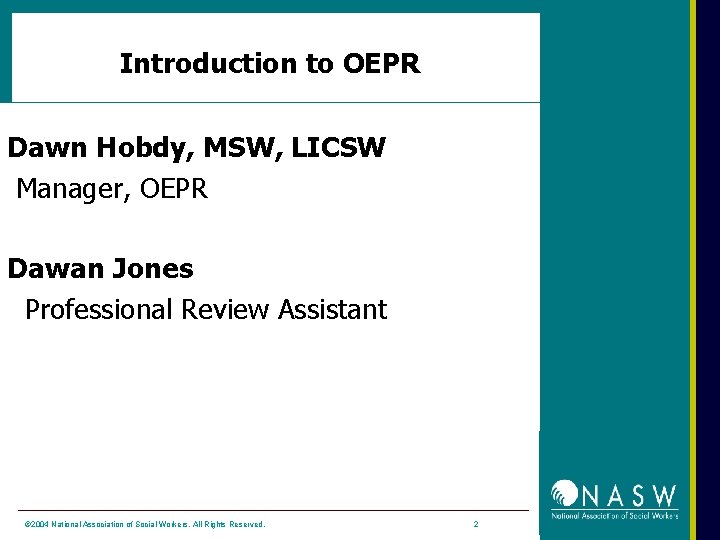 Introduction to OEPR Dawn Hobdy, MSW, LICSW Manager, OEPR Dawan Jones Professional Review Assistant