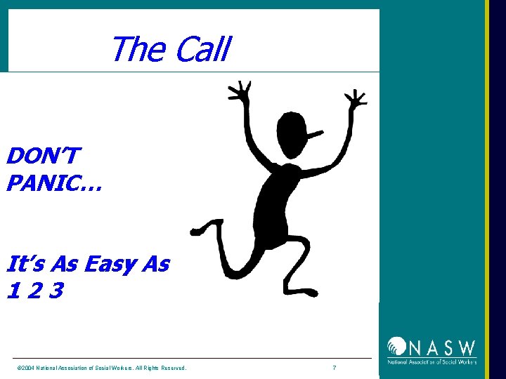 The Call DON’T PANIC… It’s As Easy As 123 © 2004 National Association of