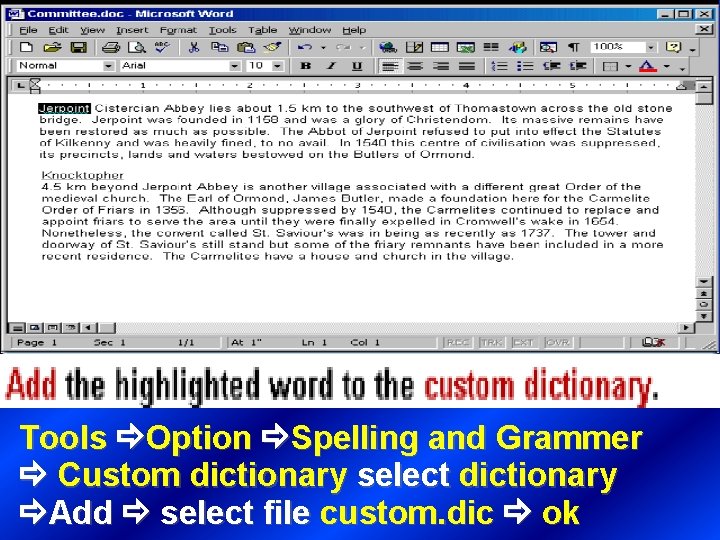 Tools Option Spelling and Grammer Custom dictionary select dictionary Add select file custom. dic