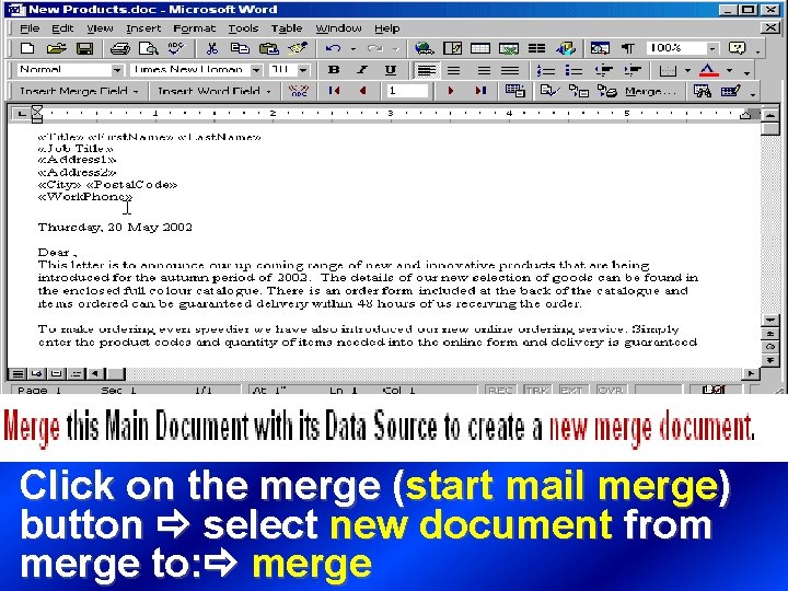 Click on the merge (start mail merge) button select new document from merge to: