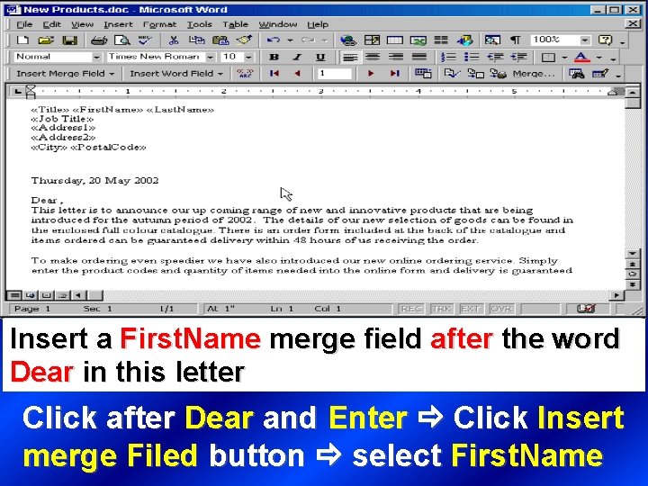 Insert a First. Name merge field after the word Dear in this letter Click