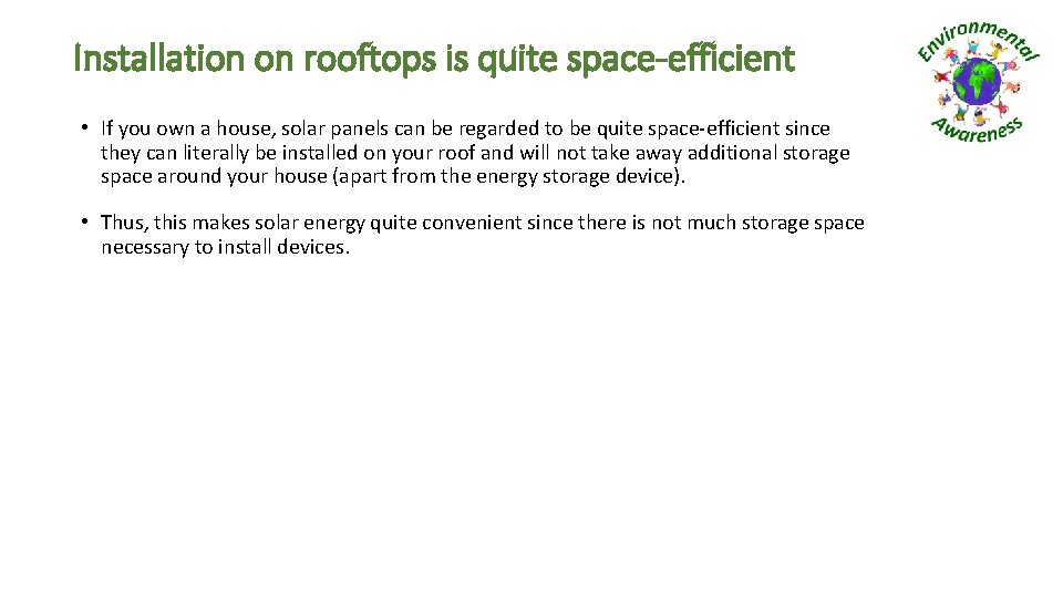 Installation on rooftops is quite space-efficient • If you own a house, solar panels