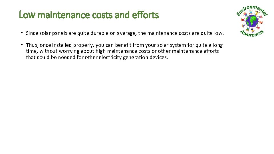 Low maintenance costs and efforts • Since solar panels are quite durable on average,