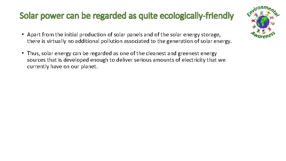 Solar power can be regarded as quite ecologically-friendly • Apart from the initial production