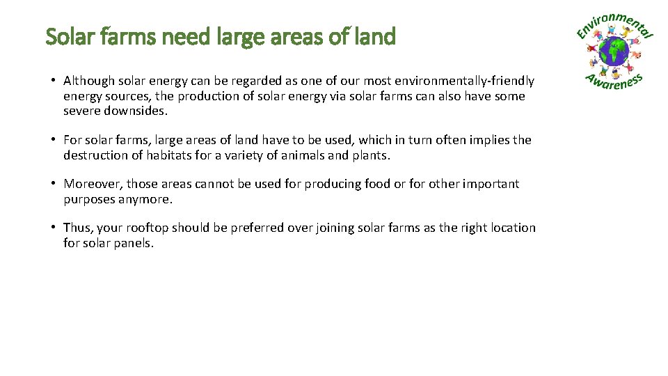 Solar farms need large areas of land • Although solar energy can be regarded