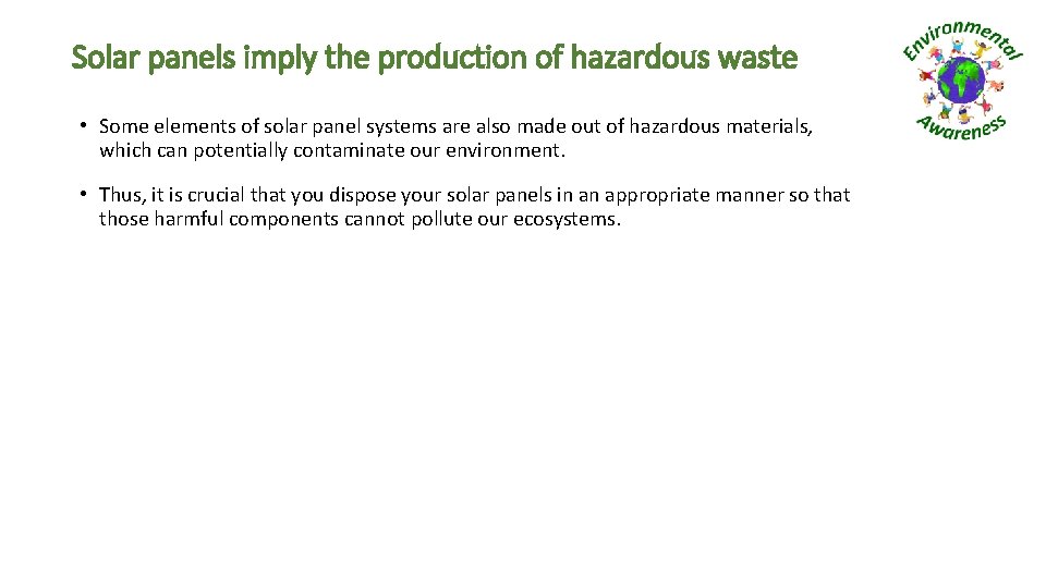 Solar panels imply the production of hazardous waste • Some elements of solar panel