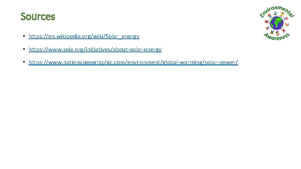 Sources • https: //en. wikipedia. org/wiki/Solar_energy • https: //www. seia. org/initiatives/about-solar-energy • https: //www.
