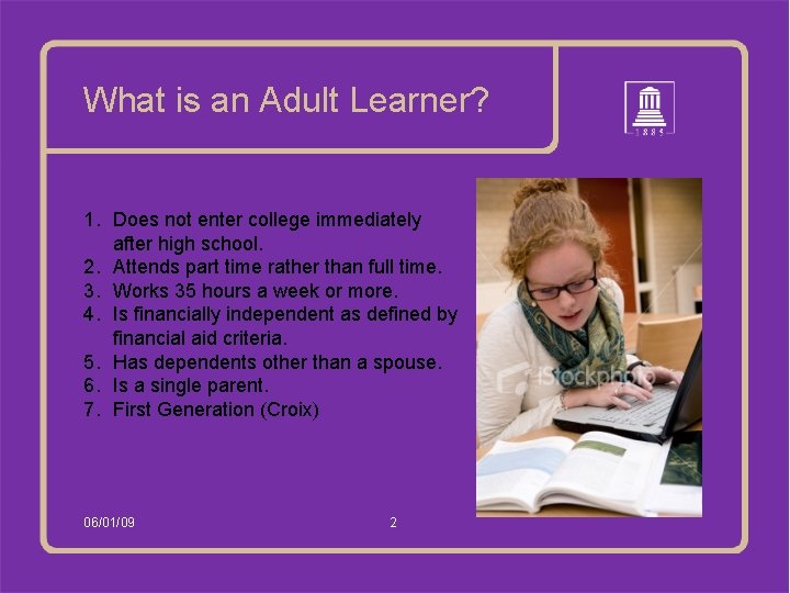 What is an Adult Learner? 1. Does not enter college immediately after high school.