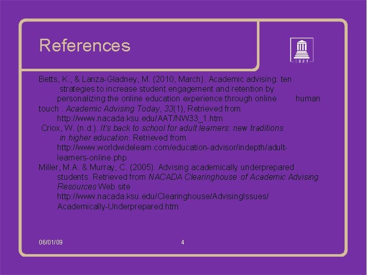 References Betts, K. , & Lanza-Gladney, M. (2010, March). Academic advising: ten strategies to