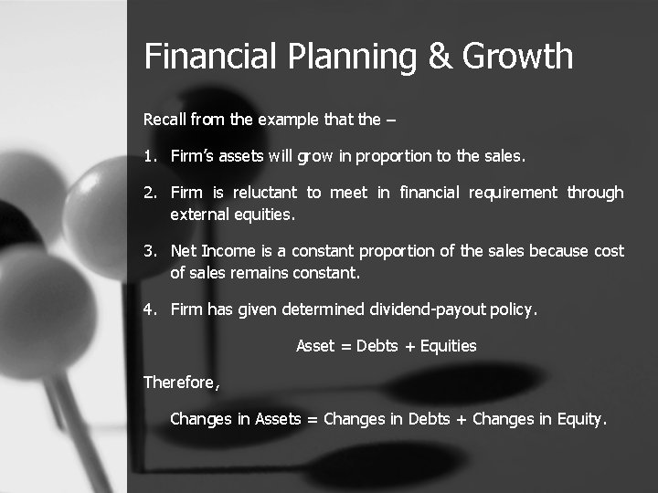 Financial Planning & Growth Recall from the example that the – 1. Firm’s assets