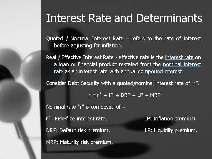 Interest Rate and Determinants Quoted / Nominal Interest Rate – refers to the rate