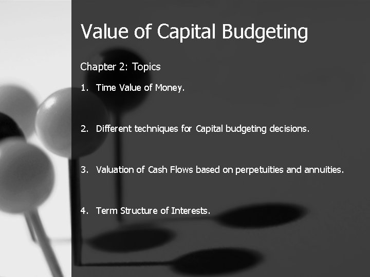 Value of Capital Budgeting Chapter 2: Topics 1. Time Value of Money. 2. Different