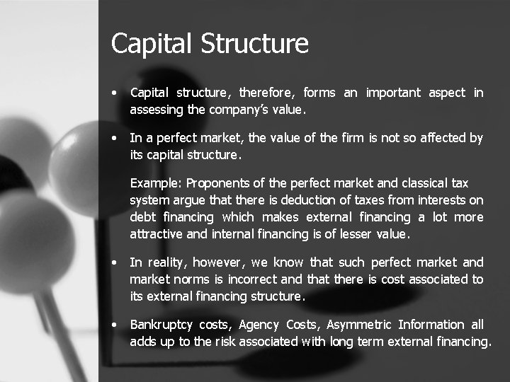 Capital Structure • Capital structure, therefore, forms an important aspect in assessing the company’s