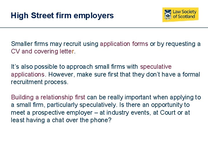 High Street firm employers Smaller firms may recruit using application forms or by requesting