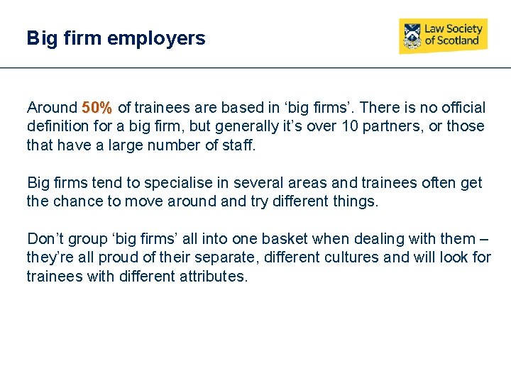 Big firm employers Around 50% of trainees are based in ‘big firms’. There is