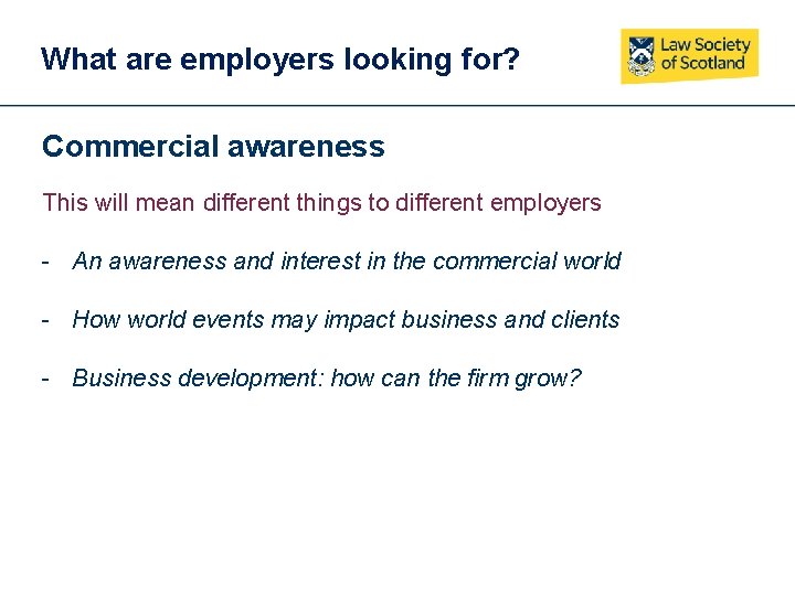What are employers looking for? Commercial awareness This will mean different things to different