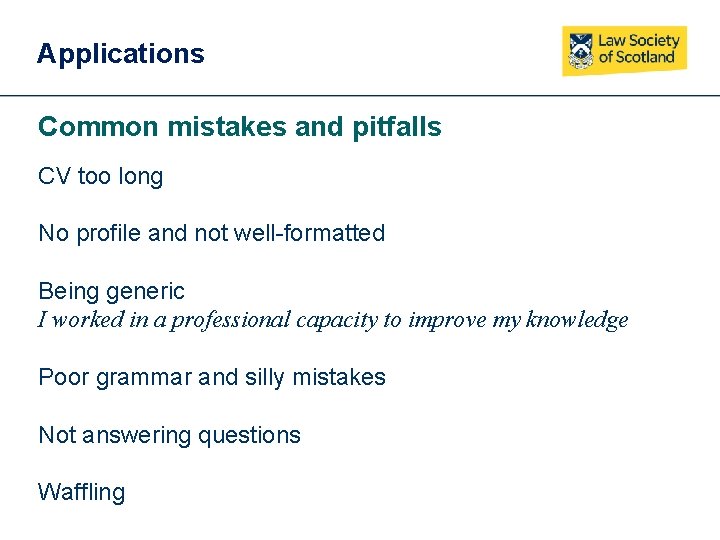 Applications Common mistakes and pitfalls CV too long No profile and not well-formatted Being