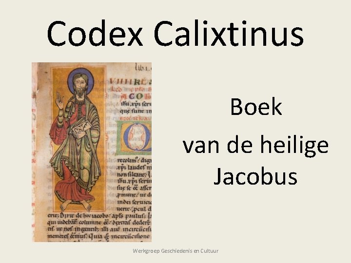 Codex Calixtinus Boek van de heilige Jacobus Werkgroep Geschiedenis en Cultuur 