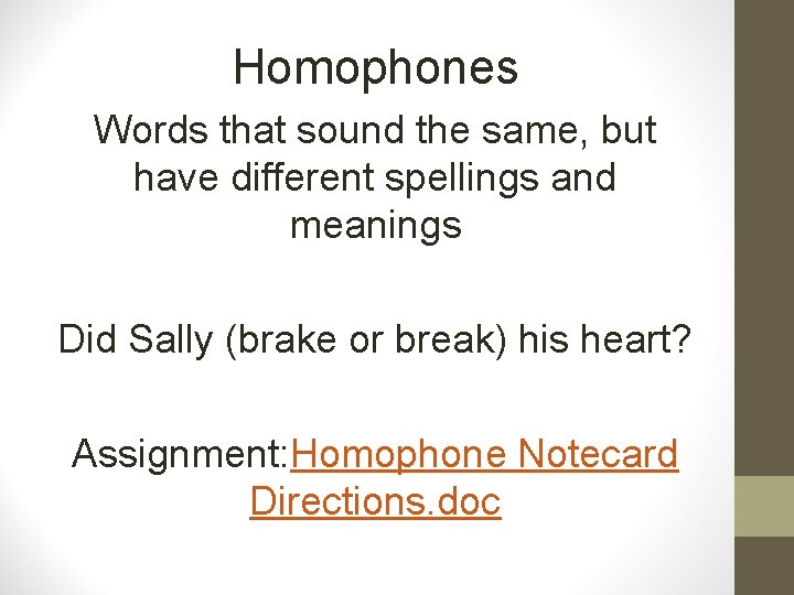 Homophones Words that sound the same, but have different spellings and meanings Did Sally