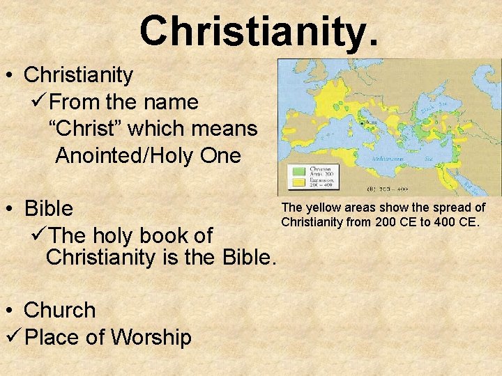Christianity. • Christianity üFrom the name “Christ” which means Anointed/Holy One The yellow areas