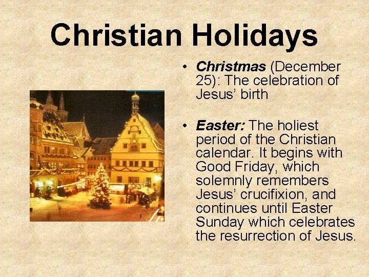 Christian Holidays • Christmas (December 25): The celebration of Jesus’ birth • Easter: The