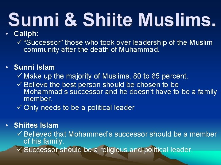 Sunni & Shiite Muslims. • Caliph: ü “Successor” those who took over leadership of