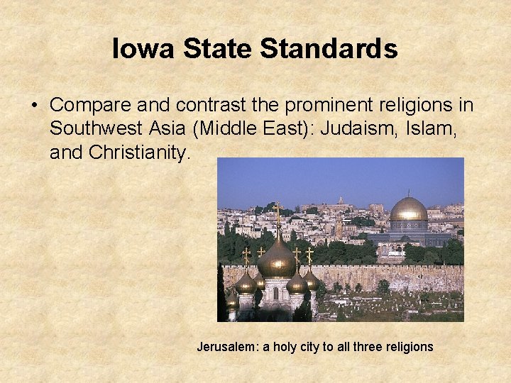 Iowa State Standards • Compare and contrast the prominent religions in Southwest Asia (Middle