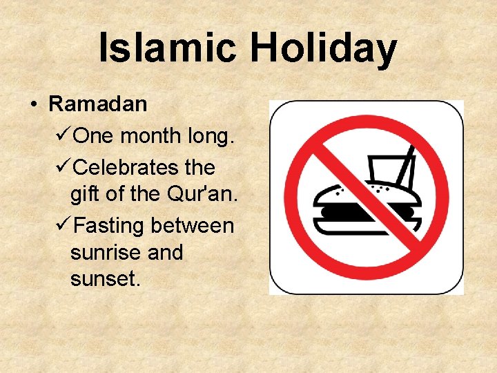 Islamic Holiday • Ramadan üOne month long. üCelebrates the gift of the Qur'an. üFasting