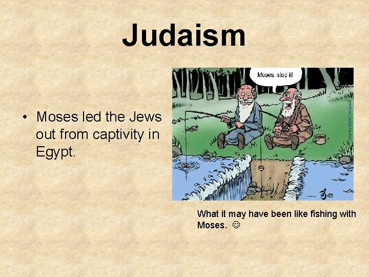 Judaism • Moses led the Jews out from captivity in Egypt. What it may