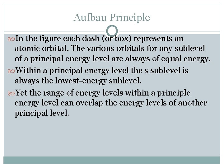 Aufbau Principle In the figure each dash (or box) represents an atomic orbital. The