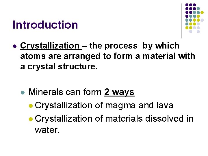 Introduction l Crystallization – the process by which atoms are arranged to form a Introduction l Crystallization – the process by which atoms are arranged to form a