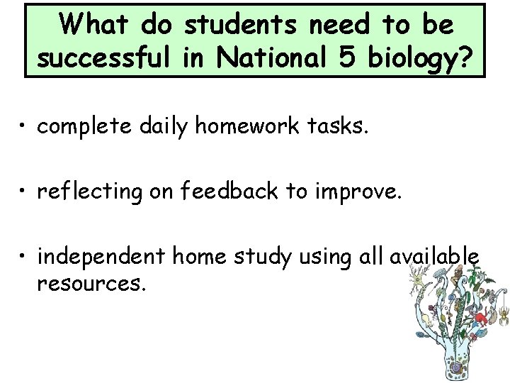 What do students need to be successful in National 5 biology? • complete daily