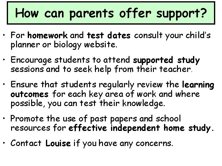 How can parents offer support? • For homework and test dates consult your child’s