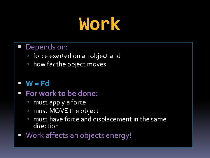 Work Depends on: force exerted on an object and how far the object moves