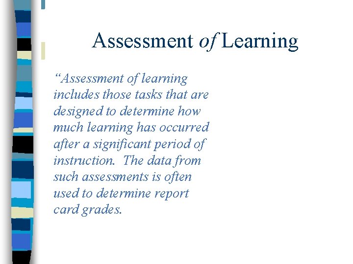 Assessment of Learning “Assessment of learning includes those tasks that are designed to determine