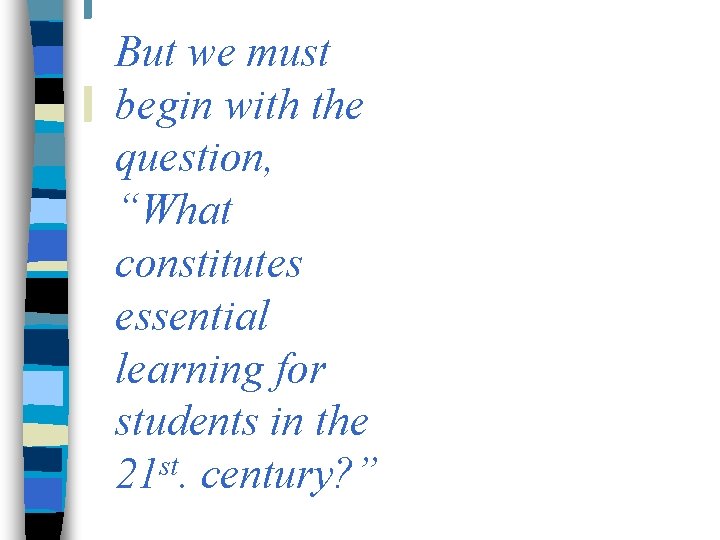 But we must begin with the question, “What constitutes essential learning for students in