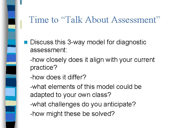 Time to “Talk About Assessment” n Discuss this 3 -way model for diagnostic assessment: