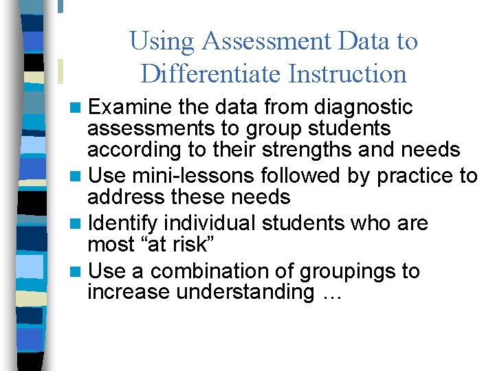 Using Assessment Data to Differentiate Instruction n Examine the data from diagnostic assessments to