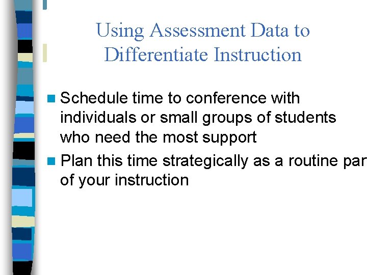 Using Assessment Data to Differentiate Instruction n Schedule time to conference with individuals or