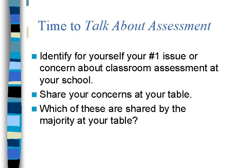 Time to Talk About Assessment n Identify for yourself your #1 issue or concern