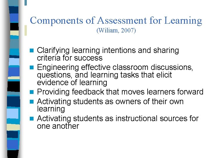 Components of Assessment for Learning (Wiliam, 2007) n n n Clarifying learning intentions and