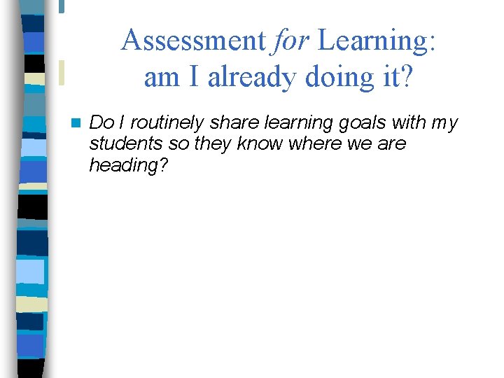 Assessment for Learning: am I already doing it? n Do I routinely share learning