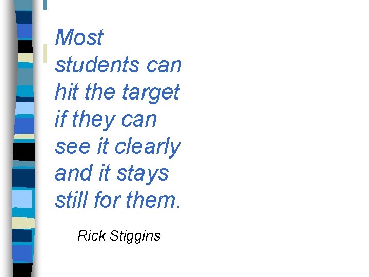 Most students can hit the target if they can see it clearly and it